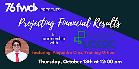 76 Forward & UCEDC Present: Projecting Financial Results