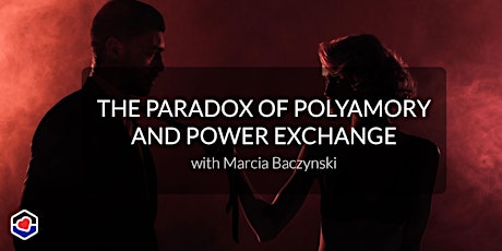 The Paradox of Polyamory and Power Exchanges with Marcia Baczynski