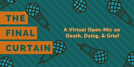 The Final Curtain: A Virtual Open-Mic on Death, Dying, & Grief