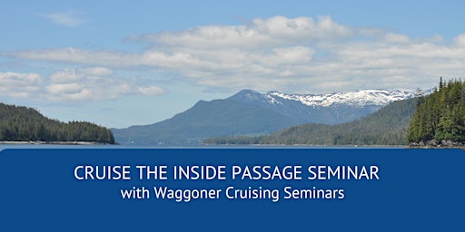 Cruising the Inside Passage to Alaska - a 2-day seminar