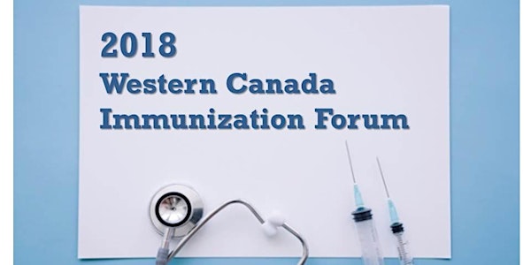 2018 Western Canada Immunization Forum - LIVE WEBCAST