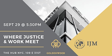 Where Justice & Work Meet: hosted by IJM + Goldenwood