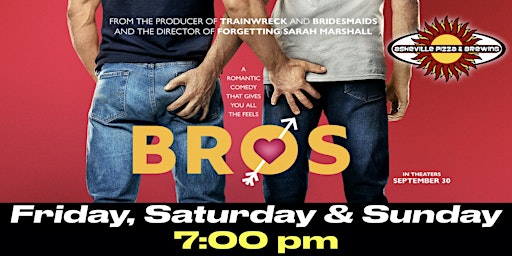 BROS in Theater 1:  Friday to Sunday - 7:00 pm