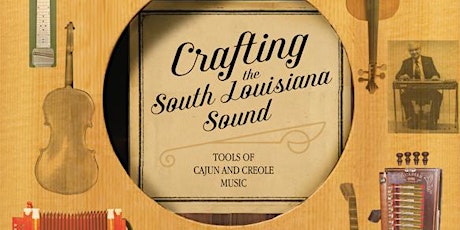Crafting the South Louisiana Sound: Tools of Cajun & Creole Music primary image