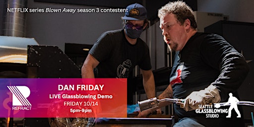 REFRACT: Dan Friday LIVE Glassblowing Demo