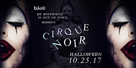 My Boyfriend is Out of Town Presents Cirque Noir - Halloween 2017 primary image