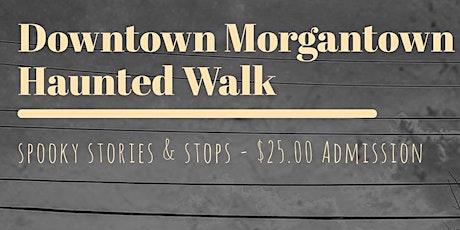 Downtown Morgantown Haunted Walk - Sat Oct 22  (choice of 8:30 or 9:00)