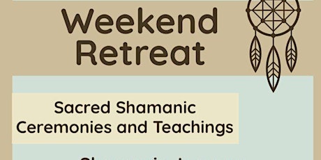 Weekend Retreat, Shamanic Ceremonies
