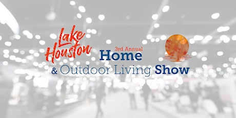 Lake Houston Home & Outdoor Living Show