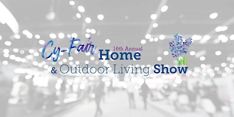 Cy-Fair Home & Outdoor Living Show