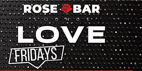 LOVE FRIDAYS AT ROSE BAR IN BUCKHEAD #1 GROWN AND SEXY DESTINATION IN ATL