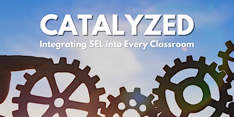 Catalyzed by SEL - Integrating SEL into Curriculum in Every Classroom