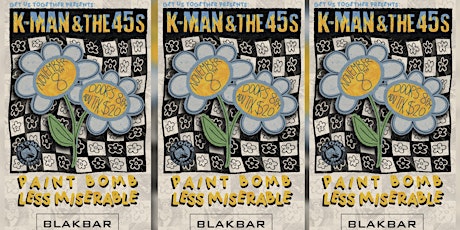K-Man & the 45s w/Paint Bomb and Less Miserable at Blakbar