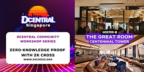 DCENTRAL SINGAPORE  Community Workshop: ZERO KNOWLEDGE PROOF w/ZKCROSS