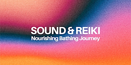 Sound & Reiki Nourishing Bathing Journey