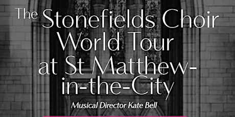 Stonefields Choir - World Tour at St-Matthew in the City primary image