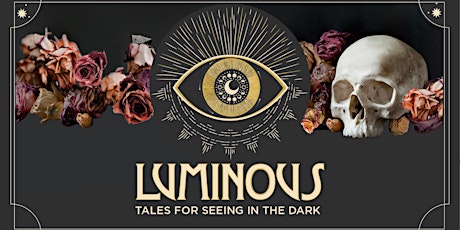 LUMINOUS: Tales For Seeing In The Dark
