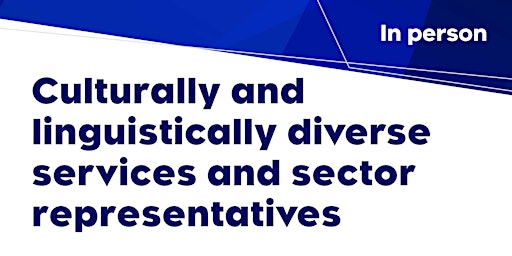 Culturally & Linguistically Diverse Services & Sector Reps (in-person) primary image