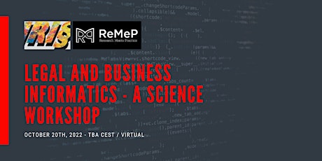 IRI§22 / ReMeP Workshop "Legal and Business Informatics – A Science?"