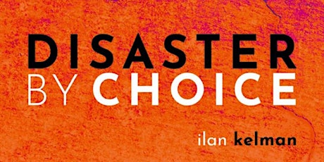 Disaster By Choice Lecture with Dr. Ilan Kelman