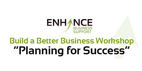 Build a Better Business Workshop - Planning for Success primary image