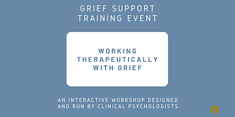 Working Therapeutically with Grief - interactive workshop - 14th Dec 2022