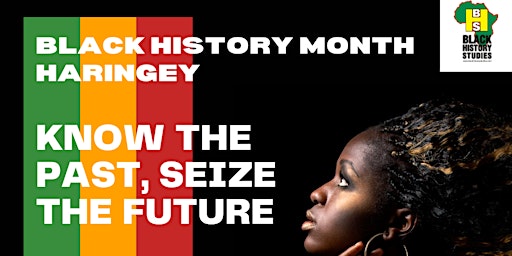 BHM Haringey Sankofa Saturday: Know The Past, Seize The Future
