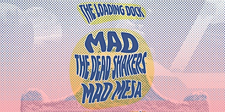 MAD with Mad Mesa and The Dead Shakers