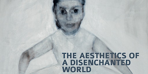 Aesthetics of a disenchanted world