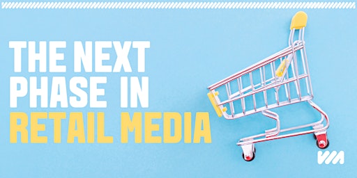 The Next Phase in Retail Media
