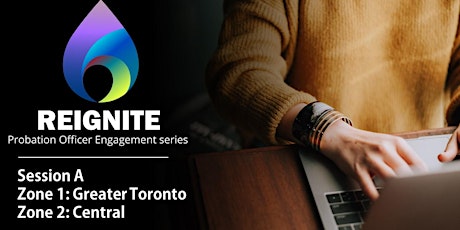 PO REIGNITE SERIES- Session A - Zone 1: Greater Toronto and Zone 2: Central
