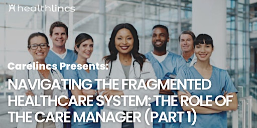 Navigating The Fragmented Healthcare System: The Role of the Care Manager