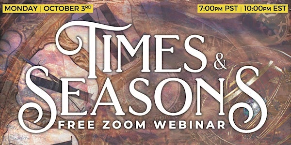 Times and Seasons  Zoom Webinar