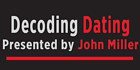 Decoding Dating Presented by John Miller primary image