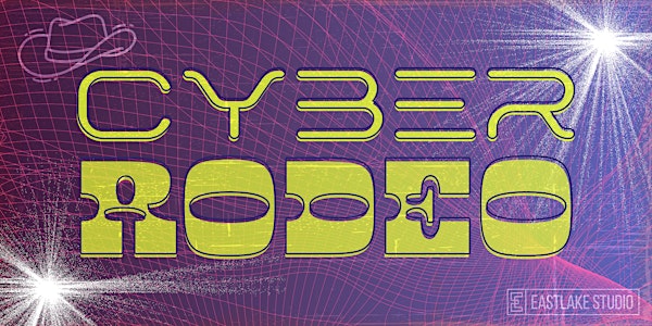 Eastlake Studio presents: Cyber Rodeo