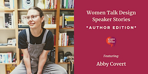 Women Talk Design Speaker Stories (Author Edition): Abby Covert