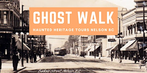Haunted Heritage Tours Nelson BC Ghost Walk 2022