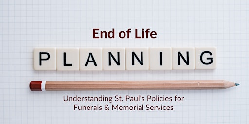 "End of Life Planning" St. Paul's Policies for Funerals & Memorial Services