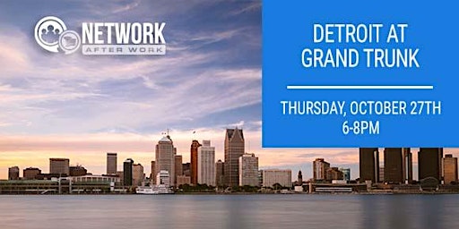 Network After Work Detroit at Grand Trunk