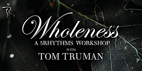 Wholeness A 5Rhythms Workshop