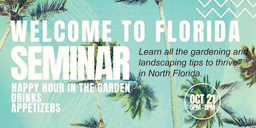 Welcome to Florida - Gardening Seminar & Happy Hour