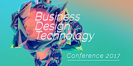 Business, Design & Technology Conference 2017 primary image