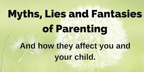 Myths, Lies and Fantasies of Parenting primary image