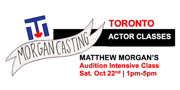 Morgan Casting  Intensive Audition Class | Toronto |  October  22