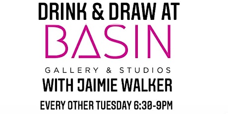 Drink & Draw at BASIN Gallery  with Jaimie Walker Every OTHER Tuesday Night