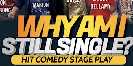 Encore  “Why Am I Still Single” Comedy Stage Play Back by Popular Demand