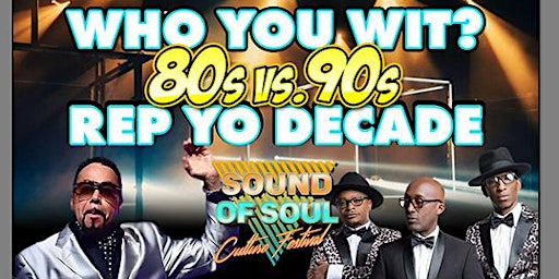 Sound Of Soul Cultural Festival - WHO YOU WIT? 80's VS. 90's (Augusta, GA)
