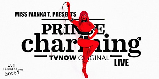 Prince Charming Live! Mit Miss Ivanka T. & Gästen