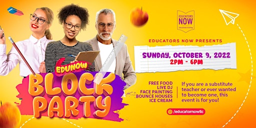 EDUCATORS NOW PRESENTS:  EduNow BLOCK PARTY (FREE FOOD AND DRINKS!)