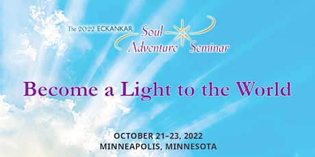The 2022 ECKANKAR Soul Adventure Seminar: Become a Light to the World